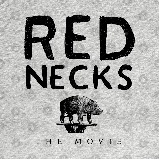 Red Necks - The Movie (Light) by SaturnMoonBeach